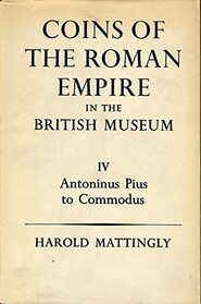 Catalogue of Coins of the Roman Empire in the British Museum: Antoninus Pius to Commodus v. 4