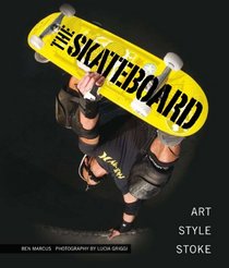 The Skateboard: Art, Style, Stoke