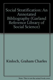 Social Stratification : An Annotated Bibliography (Garland Library of Sociology, 11)