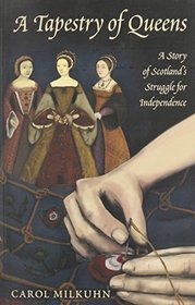 A Tapestry of Queens: A Story of Scotland's Struggle for Independence