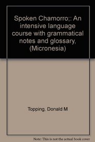 Spoken Chamorro;: An intensive language course with grammatical notes and glossary, (Micronesia)