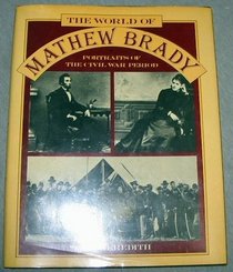 The world of Mathew Brady: Portraits of the Civil War period