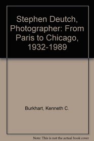 Stephen Deutch, Photographer: From Paris to Chicago, 1932-1989