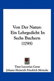 Von Der Natur: Ein Lehrgedicht In Sechs Buchern (1795) (German Edition)