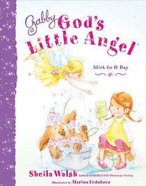 Gabby?s Stick-to-It Day: A Story About Never Giving Up (Gabby, God's Little Angel)