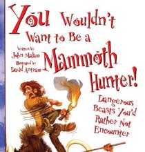 You Wouldn't Want To Be A Mammoth Hunter! (Turtleback School & Library Binding Edition)