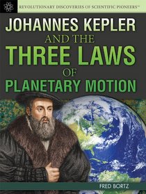 Johannes Kepler and the Three Laws of Planetary Motion (Revolutionary Discoveries of Scientific Pioneers)