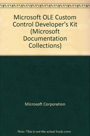 Microsoft Ole Control Developer's Kit: User's Guide and Reference (Microsoft Documentation Collections, Vol 6)