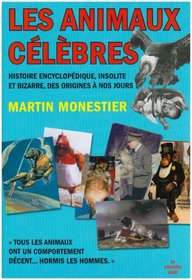 Les animaux clbres : Histoire encyclopdique insolite et bizarre des origines  nos jours