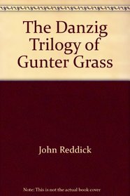 The 'Danzig Trilogy' of Gunter Grass: A Study of the Tin Drum, Cat and Mouse, and Dog Years
