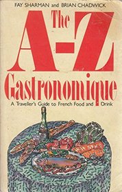 The A-Z Gastronomique: A Traveller's Guide to French Food and Drink