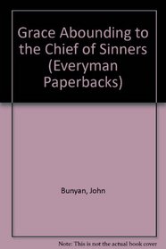 Grace Abounding to the Chief of Sinners and the Life and Death of  Mr. Badman (Everyman Paperbacks)