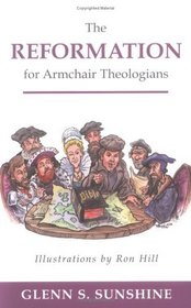 The Reformation For Armchair Theologians