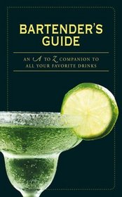 Bartender's Guide: An A to Z Companion to All Your Favourite Drinks