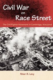 Civil War on Race Street: The Civil Rights Movement in Cambridge, Maryland (Southern Dissent)