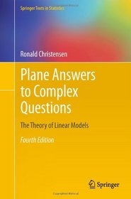 Plane Answers to Complex Questions: The Theory of Linear Models (Springer Texts in Statistics)