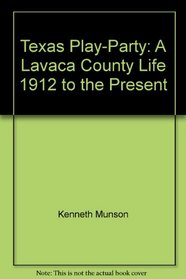 Texas Play-Party: A Lavaca County Life, 1912 to the Present