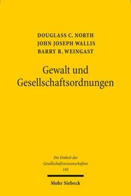 Gewalt Und Gesellschaftsordnungen: Eine Neudeutung Der Staats- Und Wirtschaftsgeschichte (Die Einheit Der Gesellschaftswissenschaften) (German Edition)
