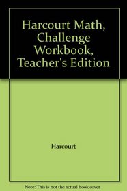 Harcourt Math, Challenge Workbook, Teacher's Edition