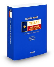 Elliott & Morris' Texas Tax Code Annotated, 2009 ed. (Texas Annotated Code Series)