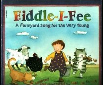 Fiddle I Fee; A Farmyard Song for the Very Young