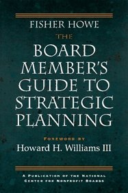 The Board Member's Guide to Strategic Planning : A Practical Approach to Strengthening Nonprofit Organizations (Jossey Bass Nonprofit  Public Management Series)