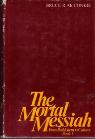 The Mortal Messiah from Bethlehem to Calvary Book 3 (Mortal Messiah)