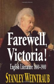 Farewell, Victoria! British Literature 1880-1900 (1880-1920 British Authors Series)
