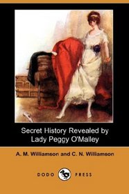 Secret History Revealed by Lady Peggy O'Malley (Dodo Press)