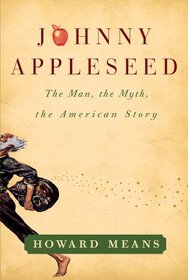 Right Fresh From Heaven: Johnny Appleseed: The Man, the Myth and the American Story
