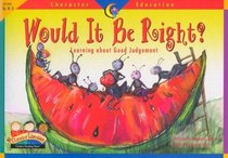 Would It Be Right: Learning About Good Judgement (Character Education Readers)