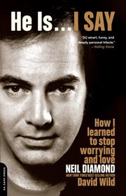He Is . . . I Say: How I Learned to Stop Worrying and Love Neil Diamond