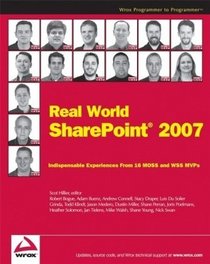 Real World SharePoint 2007: Indispensable Experiences From 16 MOSS and WSS MVPs (Programmer to Programmer)
