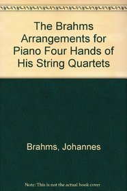 The Brahms Arrangements for Piano: Four Hands of His String Quartets