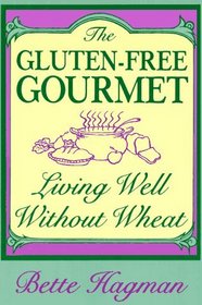 The Gluten Free Gourmet: Living Well Without Wheat