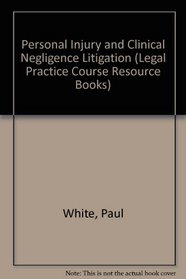 Personal Injury & Clinical Negligance Litigation 2002/03 (Legal Practice Course Resource Books)