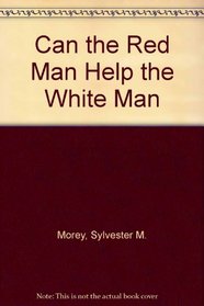 Can the Red Man Help the White Man