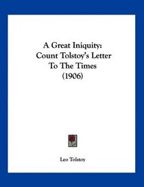 A Great Iniquity: Count Tolstoy's Letter To The Times (1906)