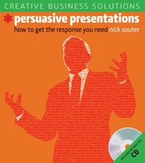 Creative Business Solutions: Persuasive Presentations: How to Get the Response You Need (Creative Business Solutions)