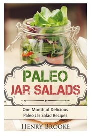 Paleo Jar Salads: One Month of Delicious Paleo Jar Salad Recipes