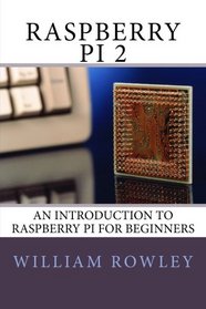 Raspberry Pi 2: An introduction to Raspberry Pi for beginners