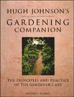 Hugh Johnson's Gardening Companion: The Principles and Practice of the Gardener's ..