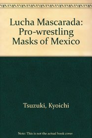 Lucha Mascarada: Pro-wrestling Masks of Mexico
