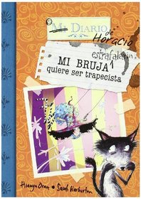 Bruja estrafalaria quiere ser trapecista/ My Unwilling Witch Flies High (Mi Diario De Horacio) (Spanish Edition)