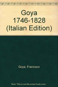 Goya 1746-1828 (Italian Edition)