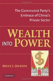 Wealth into Power: The Communist Party's Embrace of China's Private Sector
