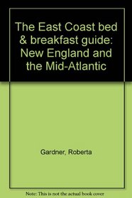 The East Coast bed & breakfast guide: New England and the mid-Atlantic