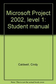 Microsoft Project 2002, level 1: Student manual