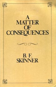 A Matter of Consequences (B.F. Skinner's Autobiography, Pt 3)