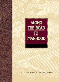 Along the Road to Manhood : Collected Wisdom for the Journey (Collected Wisdom for the Journey Series)